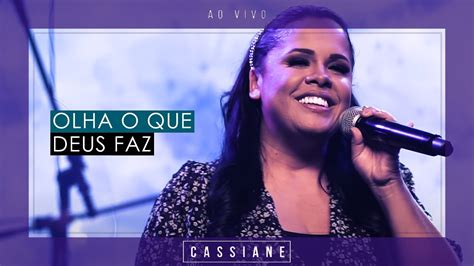 Cassiane Olha O Que Deus Faz Ao Vivo YouTube