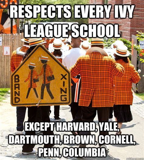 Respects Every Ivy League School Except Harvard Yale Dartmouth Brown