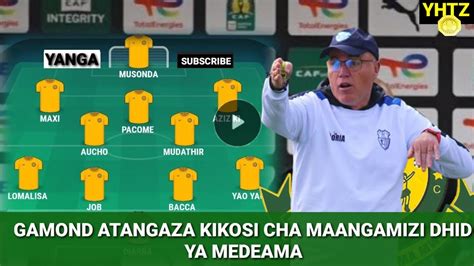 KOCHA GAMOND AMETANGAZA MABADILIKO YA KIKOSI CHA YANGA VS MEDEAMA NA