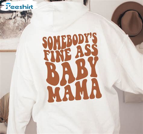 Somebody S Fine Ass Baby Mama Shirt Baby Mama Trendy Tee Tops Long Sleeve