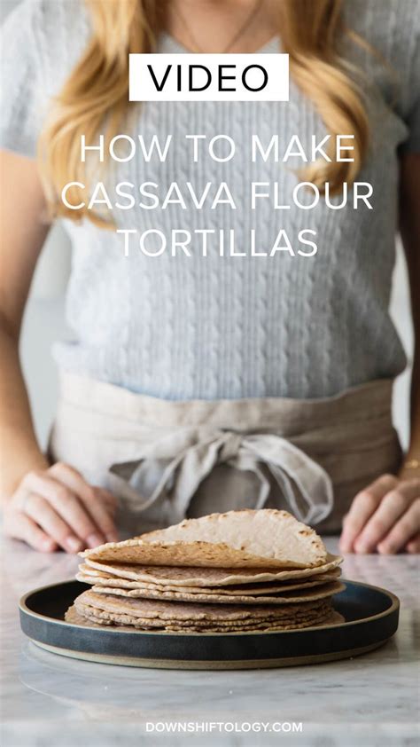 How To Make Cassava Flour Tortillas Plus An Easy Step By Step Video Tutorial Cassava Flour