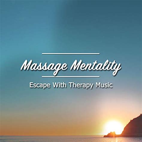 12 Massage Mentality Escape With Therapy Music Massage