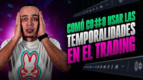 C Mo Usar Las Temporalidades En El Trading Para Mejorar Tus Entradas