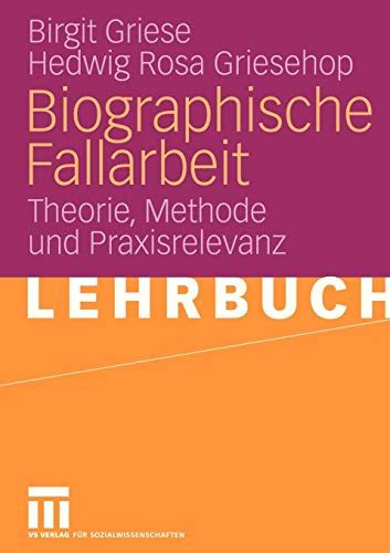 Biographische Fallarbeit Theorie Methode Und Praxisrelevanz German