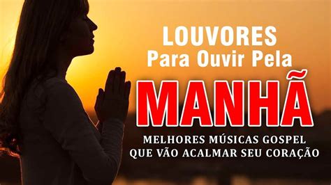 Louvores Para Ouvir da Manhã Top 30 Gospel As Melhores Músicas