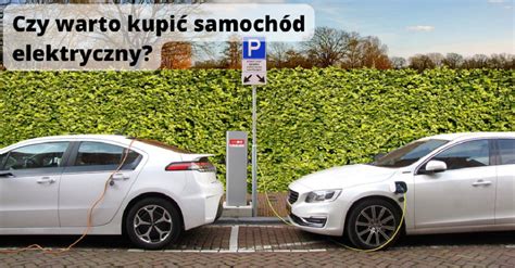 Czy warto kupić samochód elektryczny Blog Zrabatowani pl