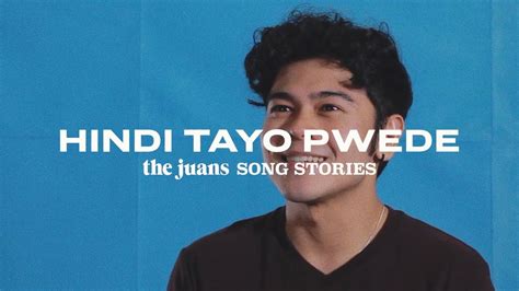 Hindi Tayo Pwede The Juans Song Story Youtube