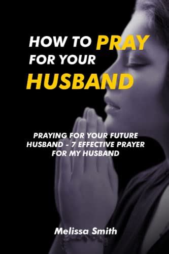 Praying For Your Future Husband: How To Pray For Your Husband...7 ...