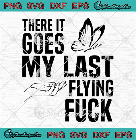 There It Goes My Last Flying Fuck Svg Butterfly Funny Sarcastic Svg