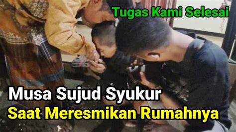 Sujud Syukur Musa Saat Meresmikan Rumahnya YouTube