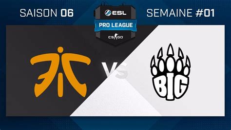 Cs Go Fnatic Vs Big Cbble Esl Pro League Saison Map Youtube