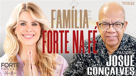 FAMÍLIA FORTE NA FÉ JOSUÉ GONÇALVES MAISFORTEPODCAST YouTube