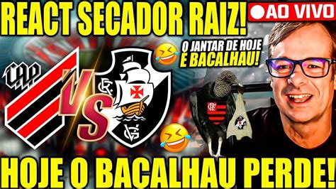 REACT RAIZ SECADOR AO VIVO ATHLÉTICO X VASCO CORINTHIANS X JUVENTUDE