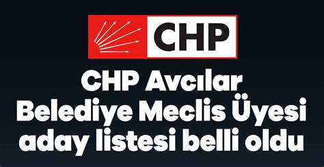 CHP Avcılar Belediye Meclis Üyesi aday listesi belli oldu Merkez Siyaset