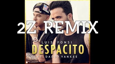 Luis Fonsi Despacito Ft Daddy Yankee Z Remix Youtube