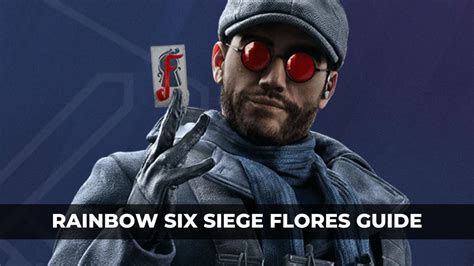 Rainbow Six Siege Flores Guide - KeenGamer