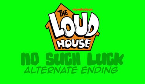 The Loud House No Such Luck Alternate Ending by Jeffrey1999 on DeviantArt