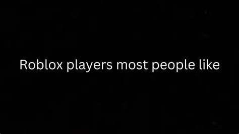 Roblox Players That Most People Like Youtube