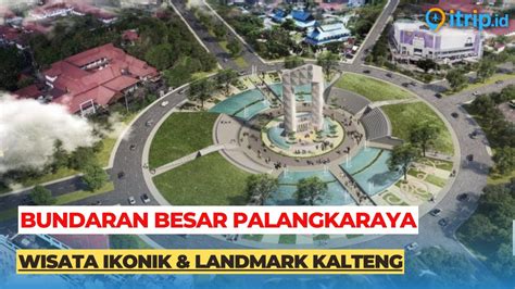 Bundaran Besar Palangkaraya Taman Kota Ikon Kebanggaan Masyarakat