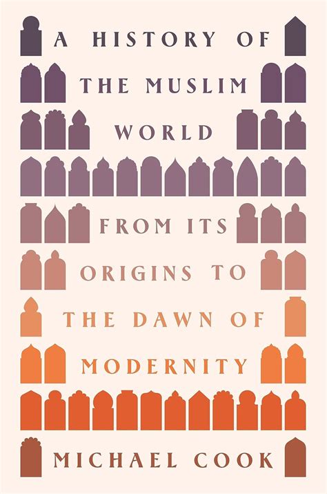 A History Of The Muslim World From Its Origins To The Dawn Of