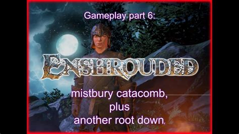 Enshrouded Gameplay Part 6 Mistbury Catacomb And Another Root Down