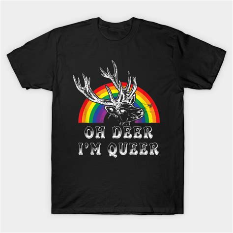 Funny Gay Pride Oh Deer I M Queer Lgbt Rainbow Oh Deer Im Queer T Shirt Teepublic