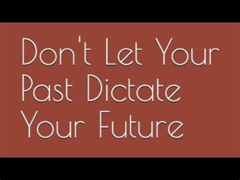 Don T Let Your Past Dictate Your Future YouTube