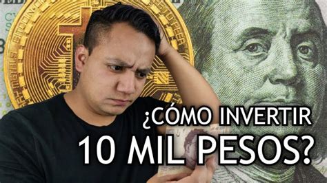 En Que Se Pueden Invertir 10 Mil Pesos 2025