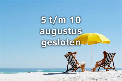 Aangepaste Openingstijden Vakantie 5 T M 10 Augustus Gesloten