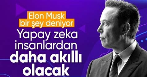 Elon Musk Tan Yapay Zeka A Klamas Gelecek Y L En Ak Ll Insandan