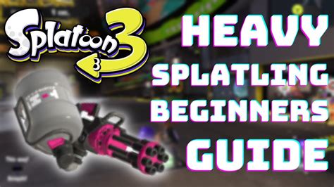 Heavy Splatling BEGINNERS Guide Splatoon 3 YouTube