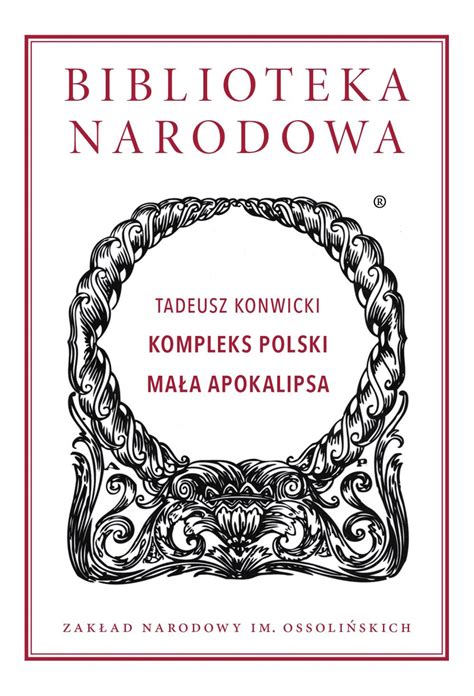 Tadeusz Konwicki Kompleks polski Mała Apokalipsa Wstęp i