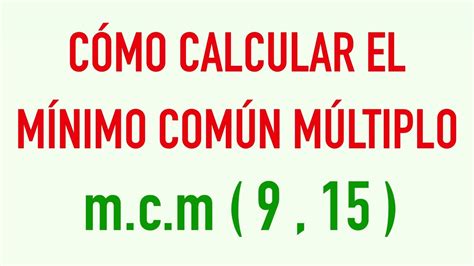 Cómo Calcular El Mínimo Común Múltiplo M C M De Los Números 9 Y 15 Youtube