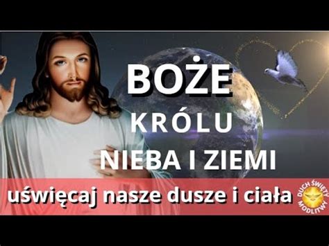 MODLITWA BOŻE KRÓLU NIEBA I ZIEMI UŚWIĘCAJ NASZE DUSZE I CIAŁA