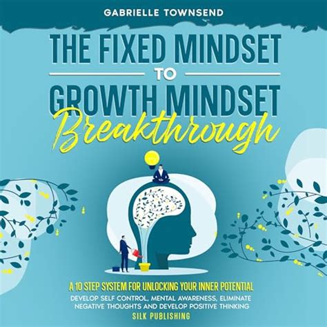 The Fixed Mindset To Growth Mindset Breakthrough A 10 Step System For Unlocking Your Inner