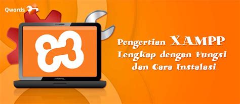 Pengertian Xampp Lengkap Dengan Fungsi Dan Cara Instalasi Qwords