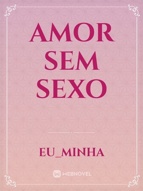 Amor Sem Sexo Eu Minha Webnovel