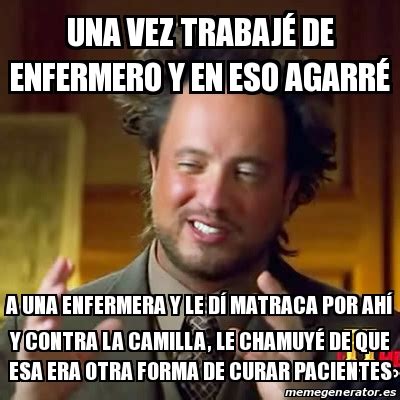 Meme Ancient Aliens Una vez trabajÃ de enfermero y en eso agarrÃ a