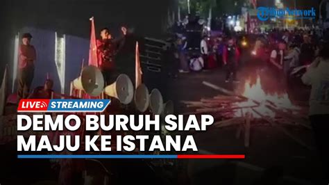 Live Massa Buruh Makin Memanas Siap Terabas Barikade Ke Istana Tolak