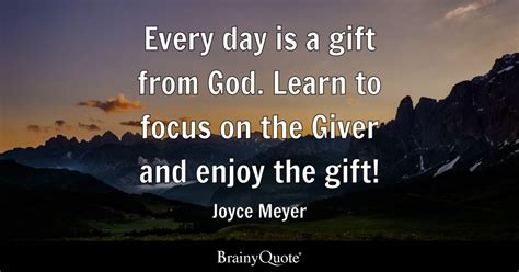 Joyce Meyer - Every day is a gift from God. Learn to focus...