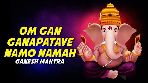 Om Gan Ganapataye Namo Namah ॐ गं गणपतये नमो नमः Ganesh Mantra