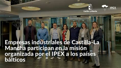 Empresas Industriales De Castilla La Mancha Participan En La Misi N