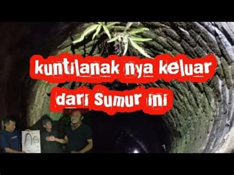 MISTERI SUMUR TUA ANGKER BANYAK PENUNGGUNYA YouTube