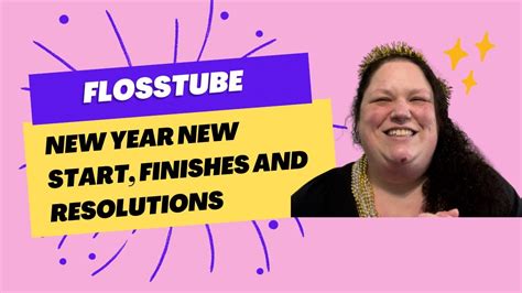 Flosstube New Year New Start Finishes And Resolutions YouTube