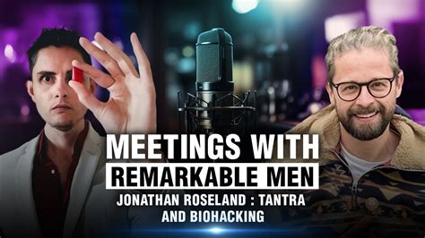 Meetings With Remarkable Men Jonathan Roseland Tantra And Biohacking Youtube