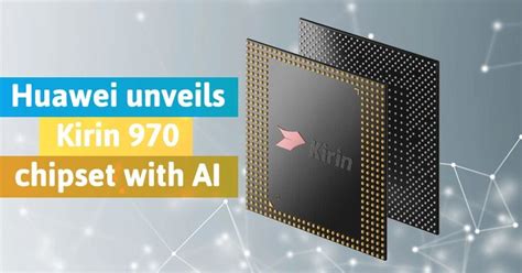 Huawei Launches Kirin Chipset With On Device Ai Capabilities