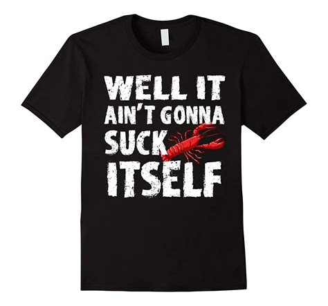 Well It Aint Gonna Suck Itself Tshirt Funny Crawfish Shirt Summer New