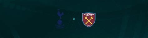 Tottenham X West Ham Palpite Saiba Onde Assistir Horário E