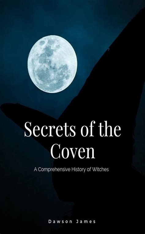 Secrets of the Coven: A Comprehensive History of Witches (History of Horror) eBook : James ...