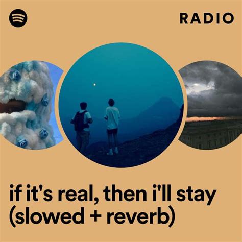 If Its Real Then Ill Stay Slowed Reverb Radio Playlist By